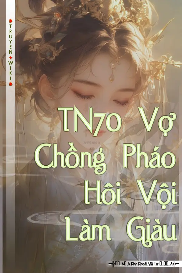 TN70 Vợ Chồng Pháo Hôi Vội Làm Giàu