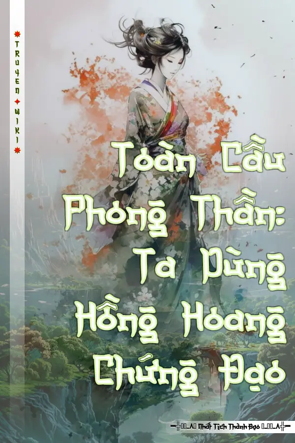Truyện Toàn Cầu Phong Thần: Ta Dùng Hồng Hoang Chứng Đạo