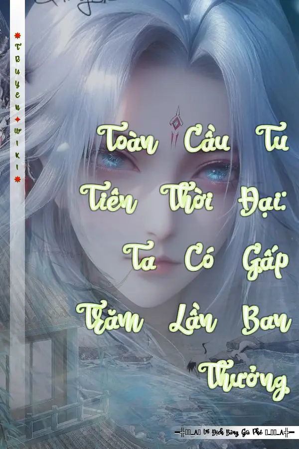 Toàn Cầu Tu Tiên Thời Đại: Ta Có Gấp Trăm Lần Ban Thưởng
