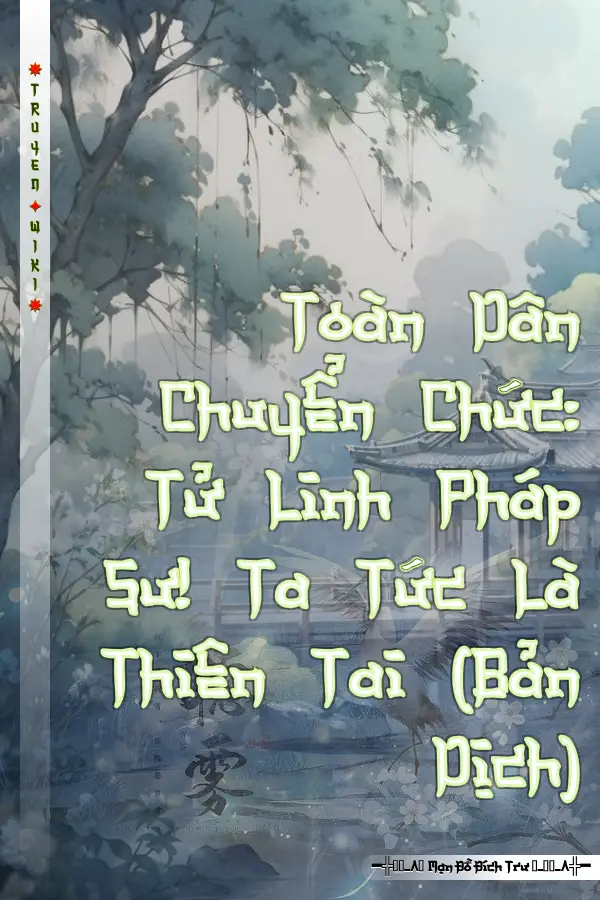 Truyện Toàn Dân Chuyển Chức: Tử Linh Pháp Sư! Ta Tức Là Thiên Tai (Bản Dịch)