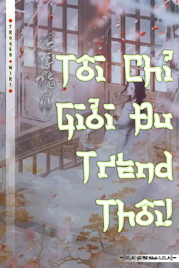 Truyện Tôi Chỉ Giỏi Đu Trend Thôi!