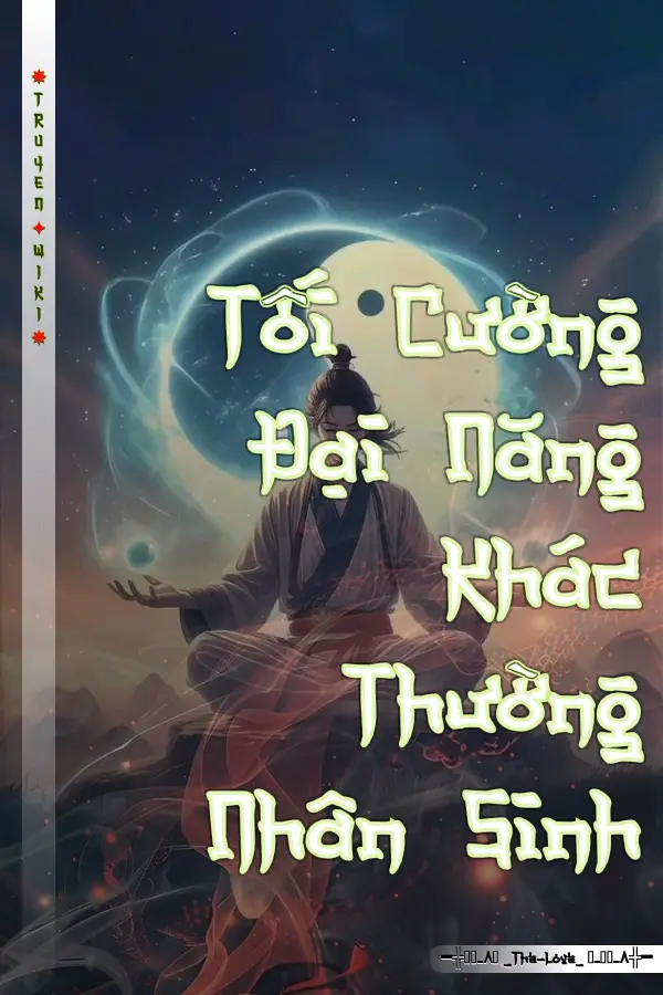 Tối Cường Đại Năng Khác Thường Nhân Sinh