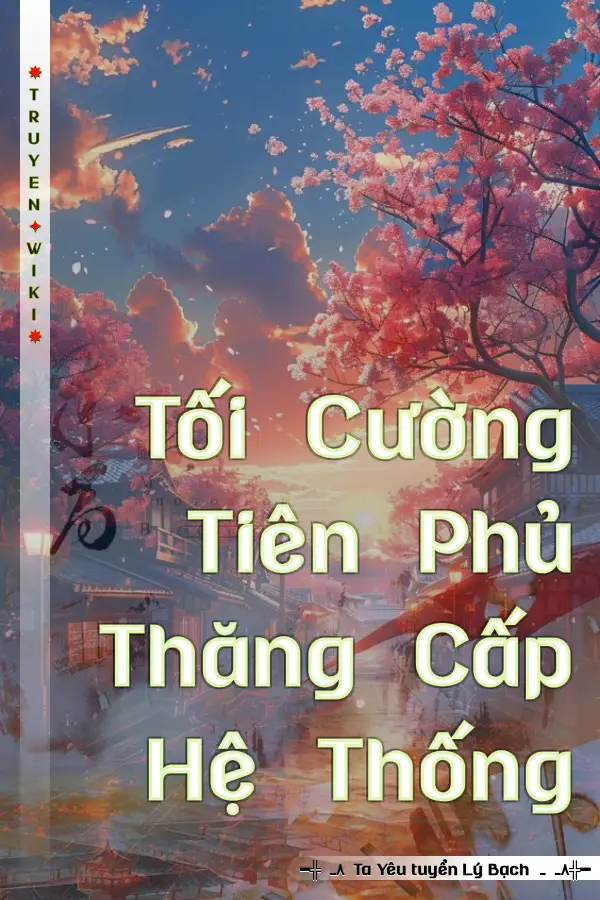 Truyện Tối Cường Tiên Phủ Thăng Cấp Hệ Thống
