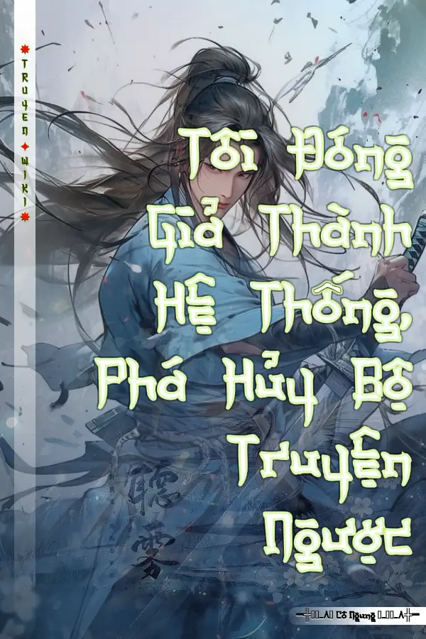 Tôi Đóng Giả Thành Hệ Thống, Phá Hủy Bộ Truyện Ngược