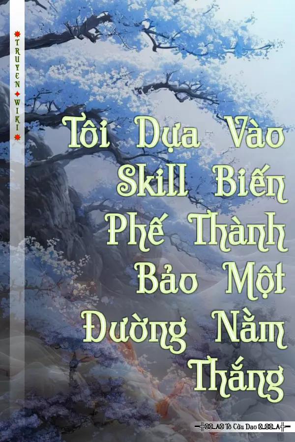 Tôi Dựa Vào Skill Biến Phế Thành Bảo Một Đường Nằm Thắng