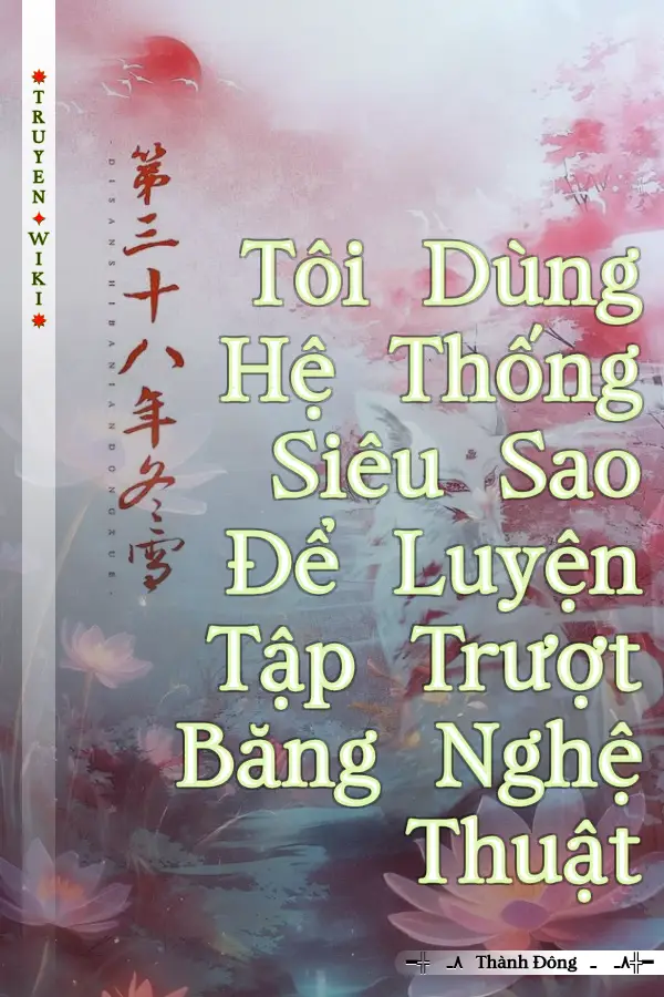Tôi Dùng Hệ Thống Siêu Sao Để Luyện Tập Trượt Băng Nghệ Thuật