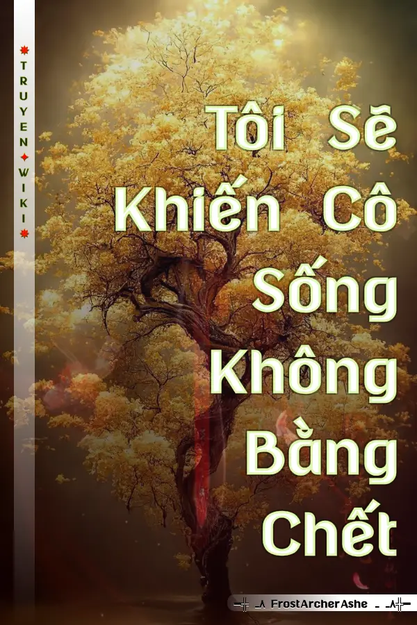 Tôi Sẽ Khiến Cô Sống Không Bằng Chết