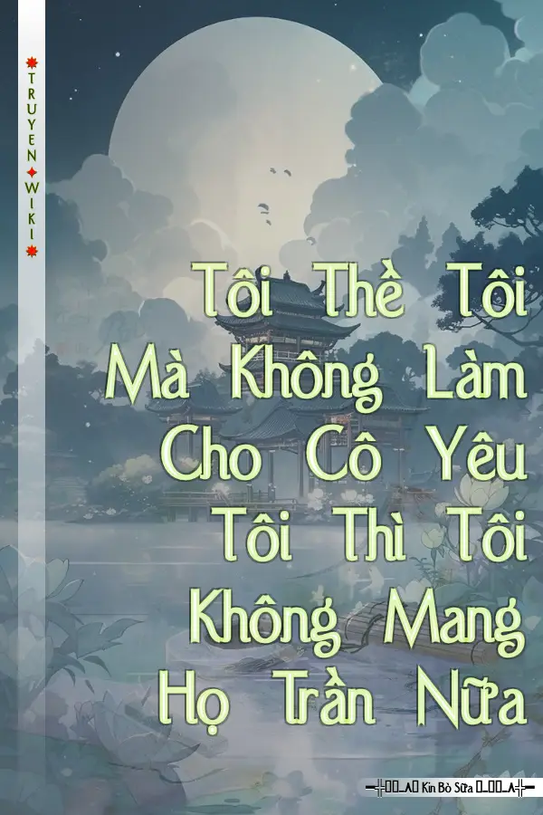 Truyện Tôi Thề Tôi Mà Không Làm Cho Cô Yêu Tôi Thì Tôi Không Mang Họ Trần Nữa