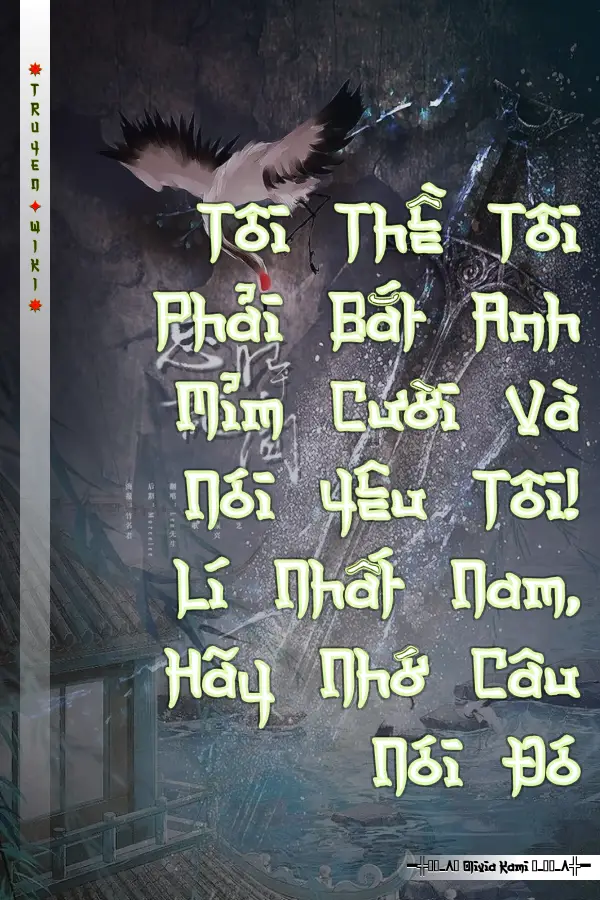 Tôi Thề Tôi Phải Bắt Anh Mỉm Cười Và Nói Yêu Tôi! Lí Nhất Nam, Hãy Nhớ Câu Nói Đó