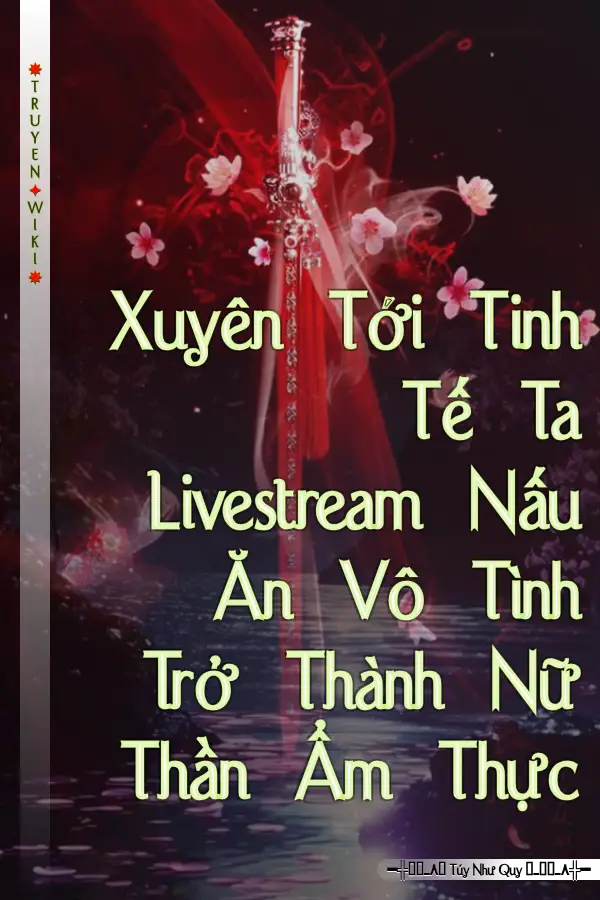 Truyện Xuyên Tới Tinh Tế Ta Livestream Nấu Ăn Vô Tình Trở Thành Nữ Thần Ẩm Thực