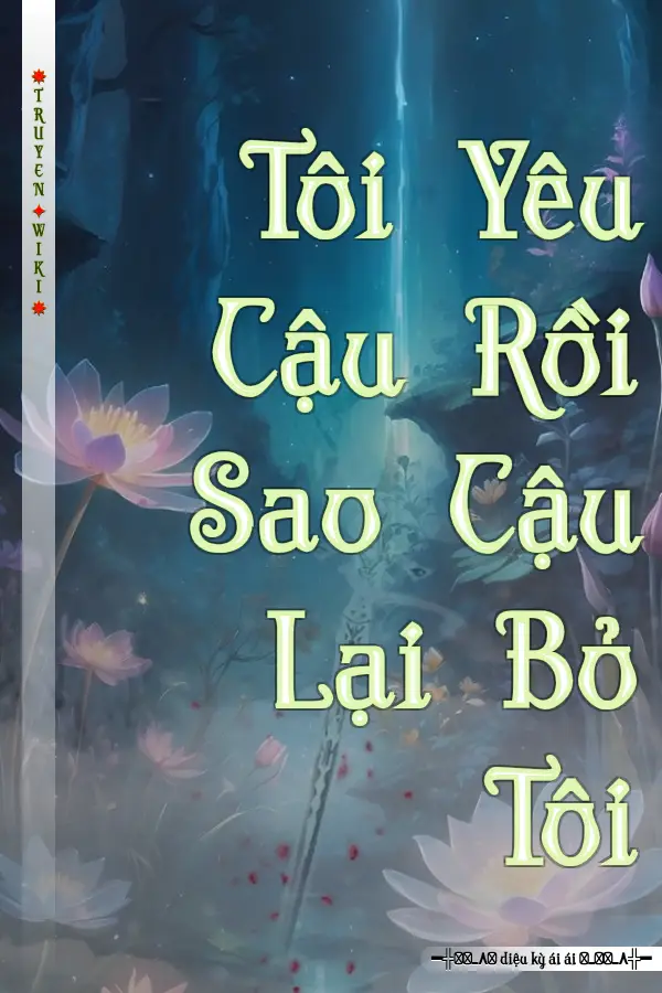 Tôi Yêu Cậu Rồi Sao Cậu Lại Bỏ Tôi