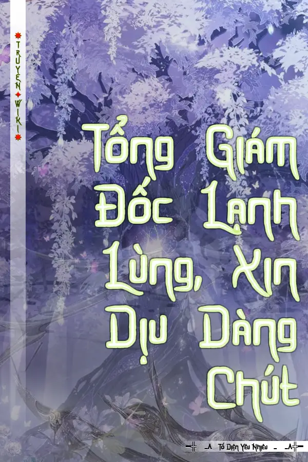 Tổng Giám Đốc Lạnh Lùng, Xin Dịu Dàng Chút