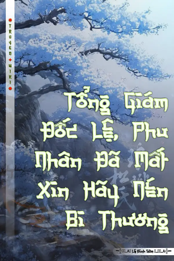 Tổng Giám Đốc Lệ, Phu Nhân Đã Mất Xin Hãy Nén Bi Thương