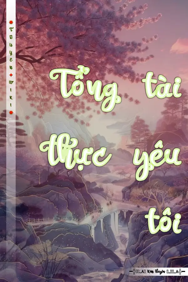 Truyện Tổng tài thực yêu tôi