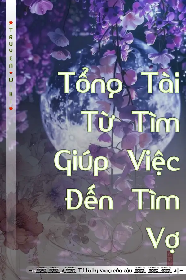 Tổng Tài Từ Tìm Giúp Việc Đến Tìm Vợ
