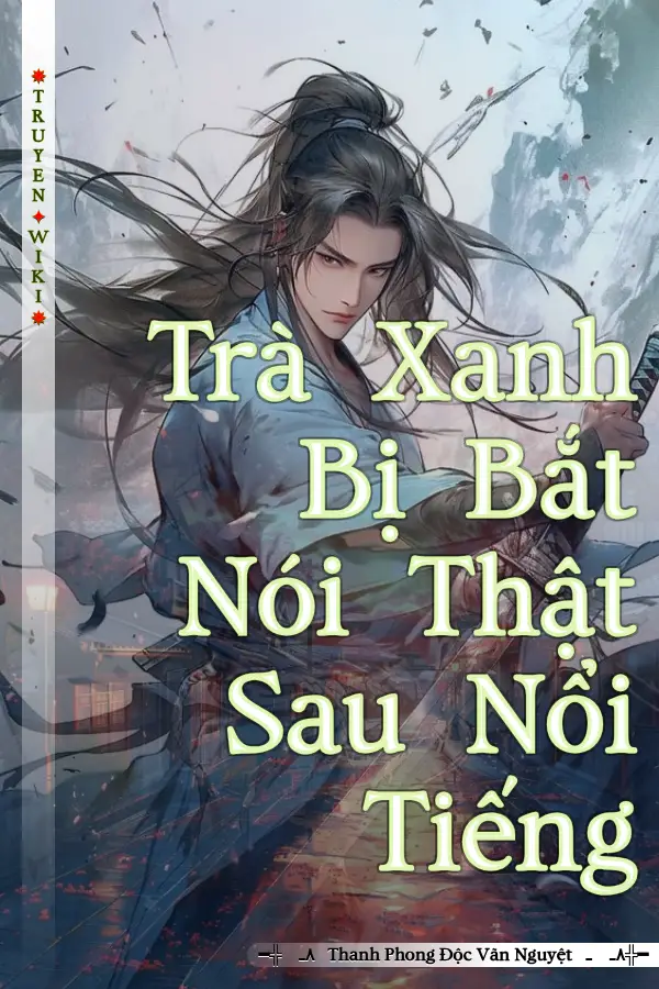 Trà Xanh Bị Bắt Nói Thật Sau Nổi Tiếng