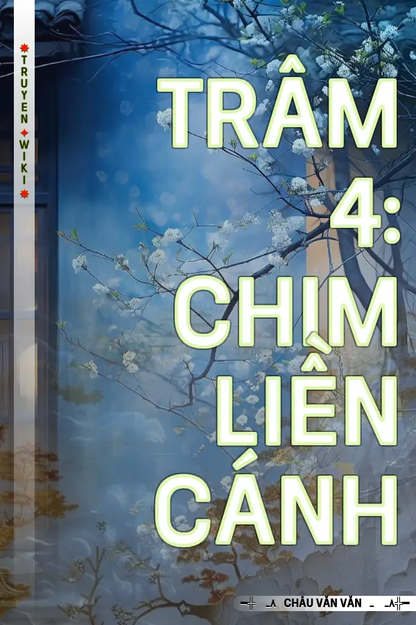 Truyện Trâm 4: Chim Liền Cánh