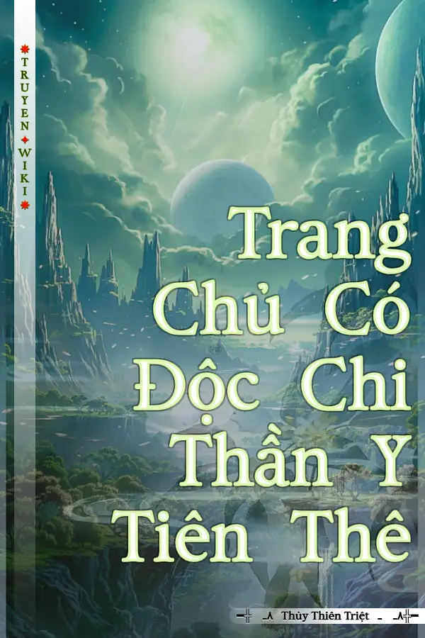 Truyện Trang Chủ Có Độc Chi Thần Y Tiên Thê
