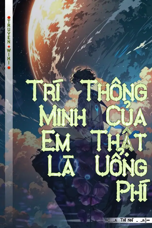 Trí Thông Minh Của Em Thật Là Uổng Phí