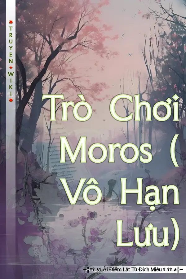 Trò Chơi Moros ( Vô Hạn Lưu)