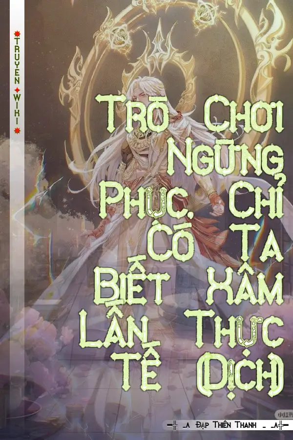 Trò Chơi Ngừng Phục, Chỉ Có Ta Biết Xâm Lấn Thực Tế (Dịch)