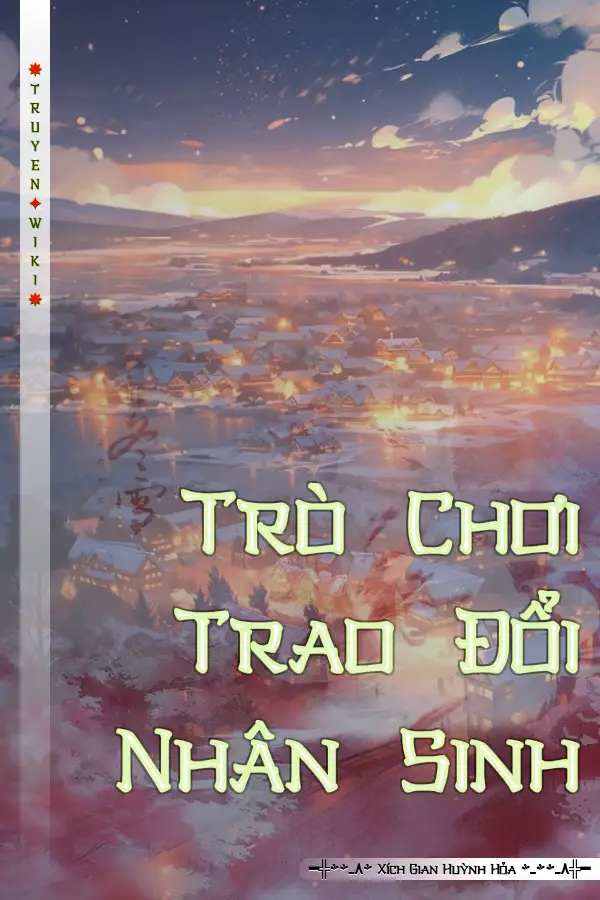 Truyện Trò Chơi Trao Đổi Nhân Sinh