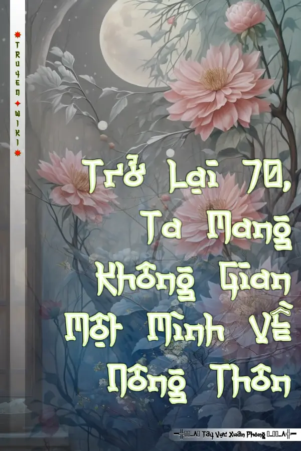 Truyện Trở Lại 70, Ta Mang Không Gian Một Mình Về Nông Thôn