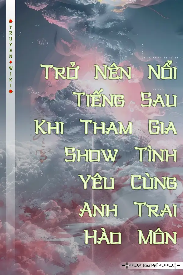 Trở Nên Nổi Tiếng Sau Khi Tham Gia Show Tình Yêu Cùng Anh Trai Hào Môn