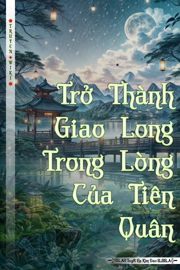Trở Thành Giao Long Trong Lòng Của Tiên Quân