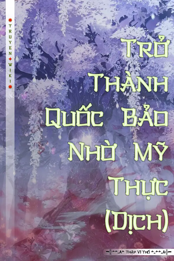 Truyện Trở Thành Quốc Bảo Nhờ Mỹ Thực (Dịch)