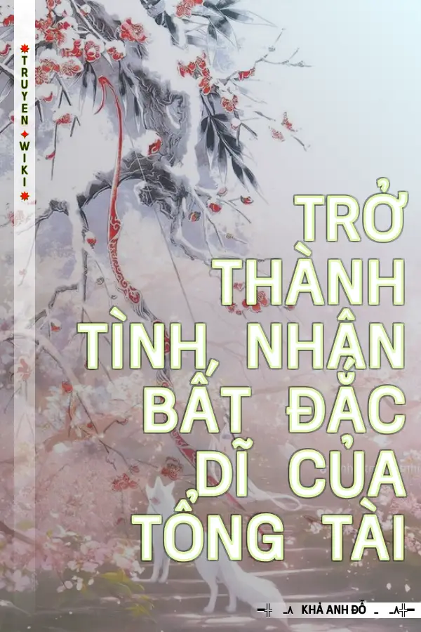 Trở Thành Tình Nhân Bất Đắc Dĩ Của Tổng Tài