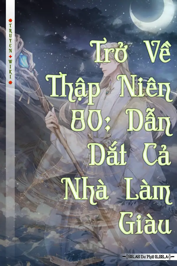 Truyện Trở Về Thập Niên 80: Dẫn Dắt Cả Nhà Làm Giàu