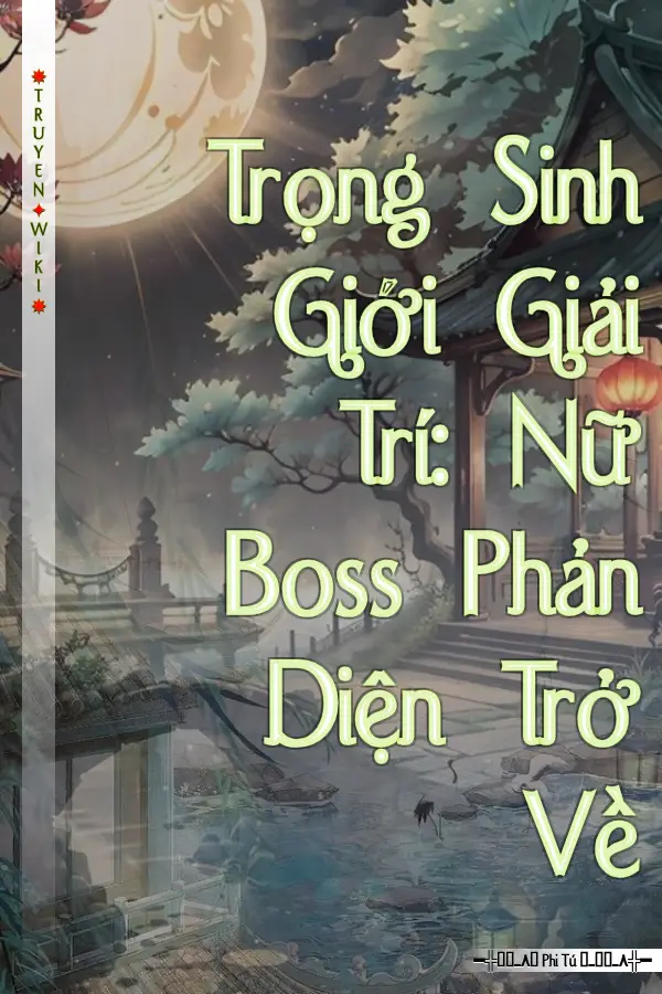 Trọng Sinh Giới Giải Trí: Nữ Boss Phản Diện Trở Về
