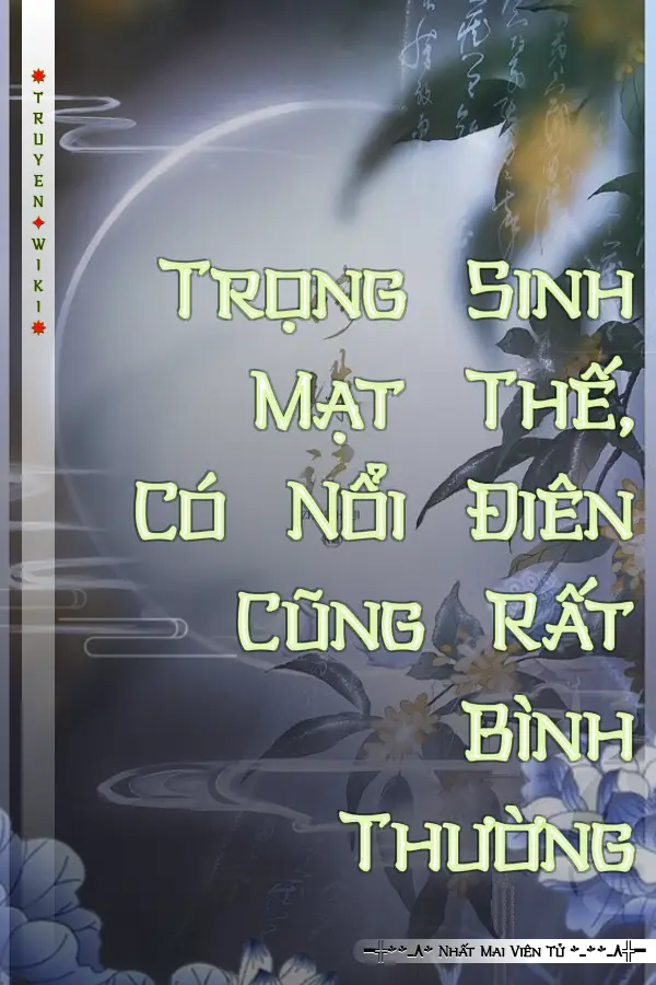 Trọng Sinh Mạt Thế, Có Nổi Điên Cũng Rất Bình Thường