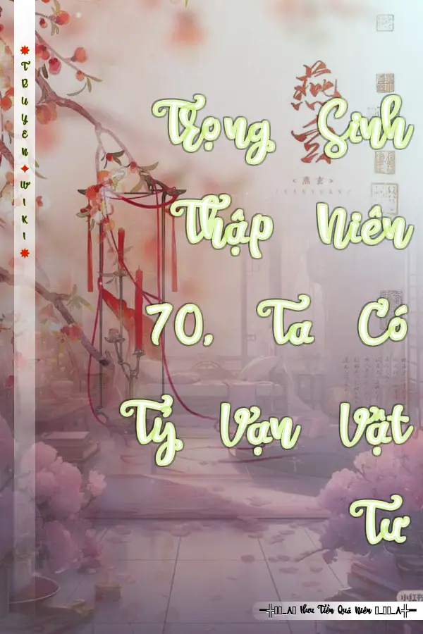 Trọng Sinh Thập Niên 70, Ta Có Tỷ Vạn Vật Tư