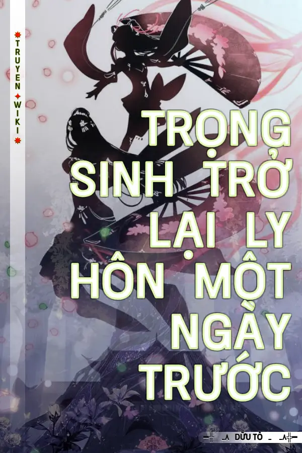 Truyện Trọng Sinh Trở Lại Ly Hôn Một Ngày Trước