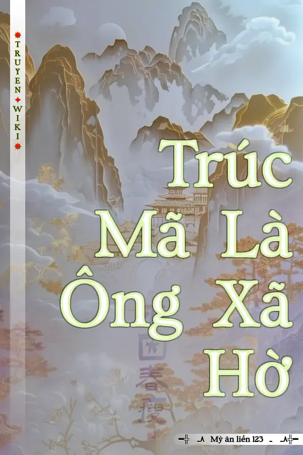 Trúc Mã Là Ông Xã Hờ