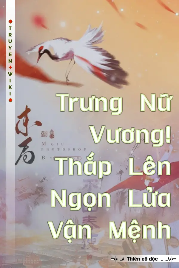 Trưng Nữ Vương! Thắp Lên Ngọn Lửa Vận Mệnh