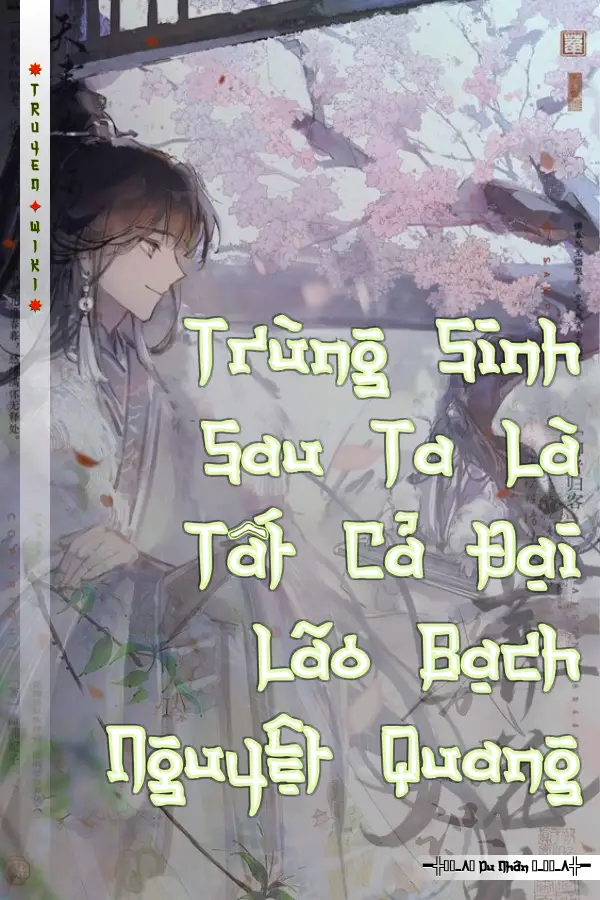 Trùng Sinh Sau Ta Là Tất Cả Đại Lão Bạch Nguyệt Quang