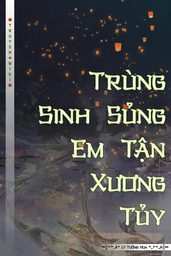 Trùng Sinh Sủng Em Tận Xương Tủy