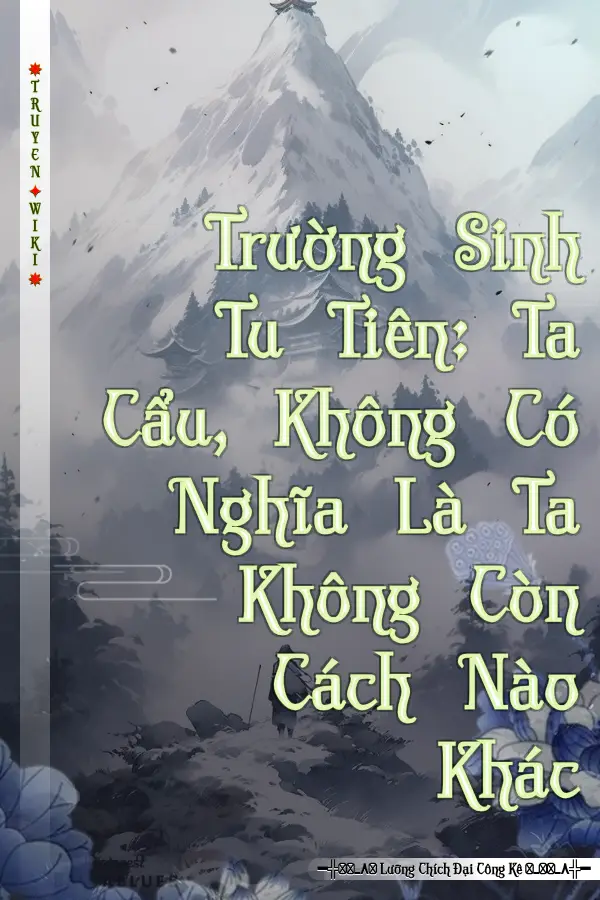 Trường Sinh Tu Tiên: Ta Cẩu, Không Có Nghĩa Là Ta Không Còn Cách Nào Khác