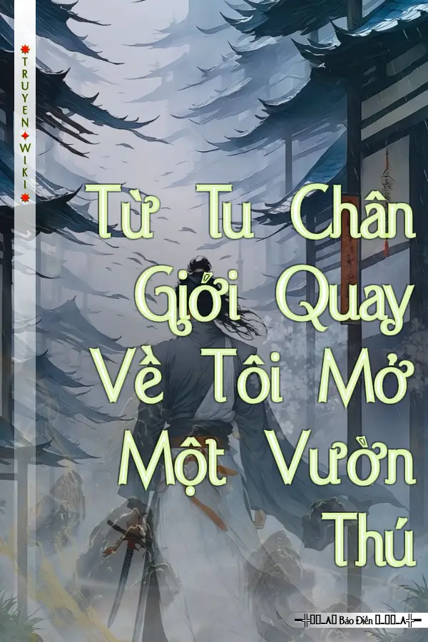 Từ Tu Chân Giới Quay Về Tôi Mở Một Vườn Thú
