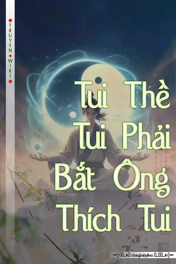 Tui Thề Tui Phải Bắt Ông Thích Tui