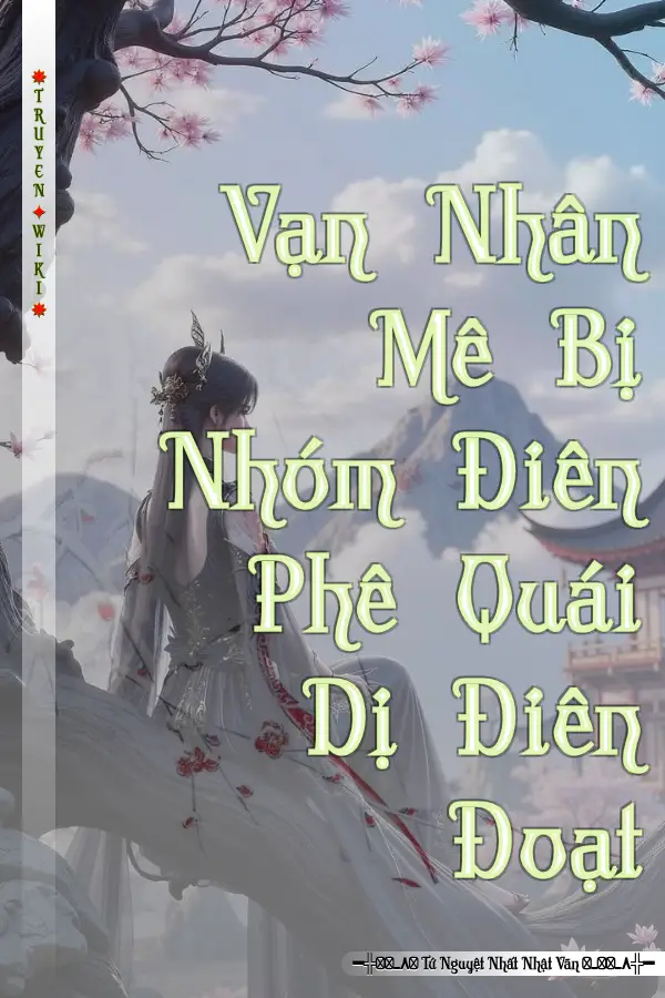 Truyện Vạn Nhân Mê Bị Nhóm Điên Phê Quái Dị Điên Đoạt