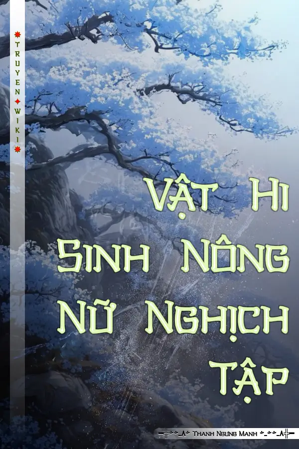 Truyện Vật Hi Sinh Nông Nữ Nghịch Tập