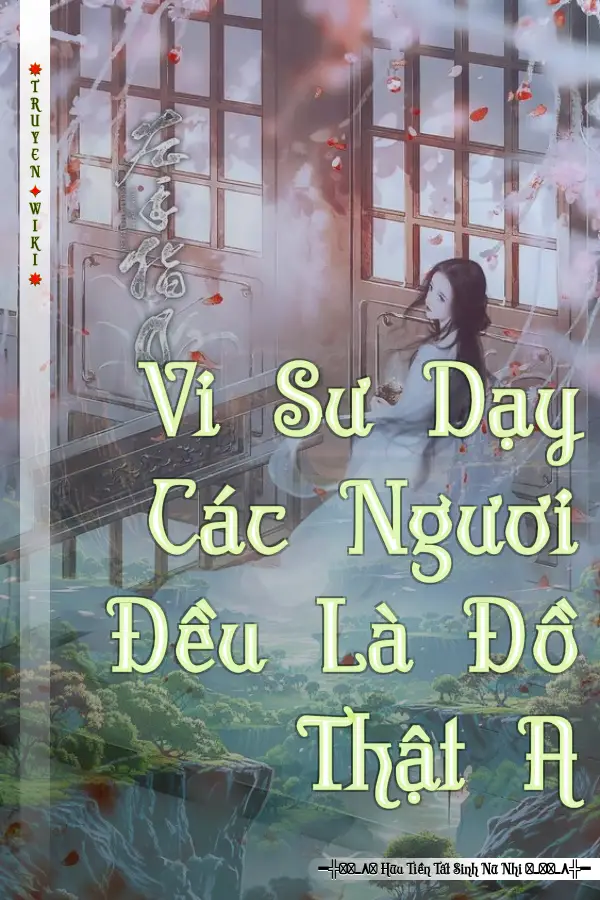 Vi Sư Dạy Các Ngươi Đều Là Đồ Thật A