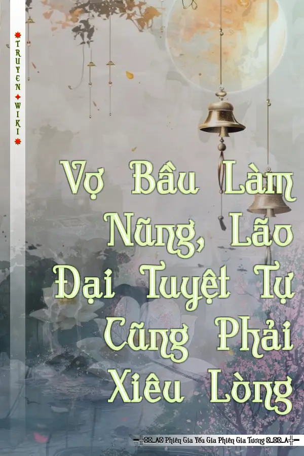 Vợ Bầu Làm Nũng, Lão Đại Tuyệt Tự Cũng Phải Xiêu Lòng