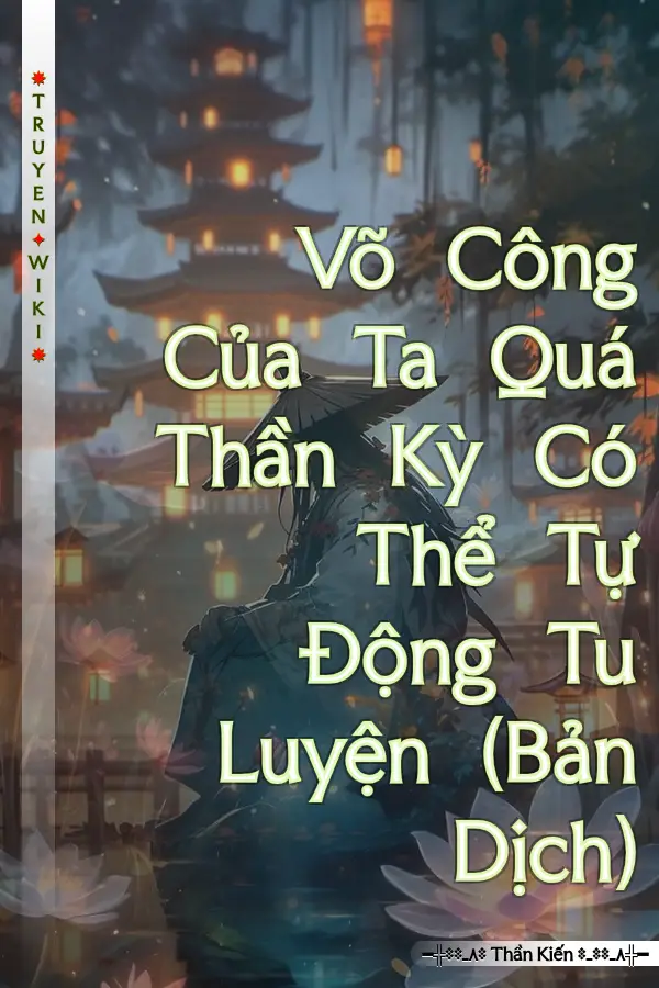 Truyện Võ Công Của Ta Quá Thần Kỳ Có Thể Tự Động Tu Luyện (Bản Dịch)