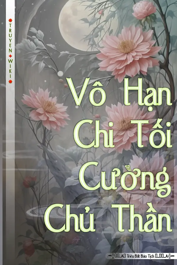 Truyện Vô Hạn Chi Tối Cường Chủ Thần