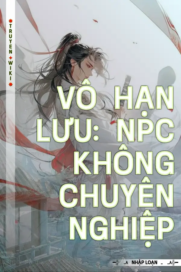 Vô Hạn Lưu: NPC Không Chuyên Nghiệp